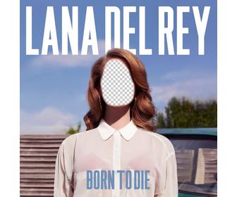 photomontage with the album cover born to die of the singer lana rey