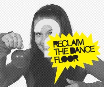 yellow sticker with text reclaim the dance floor to put in ur photos online