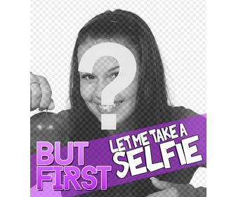 design to decorate ur profile picture with the text quotbut first let take selfiequot