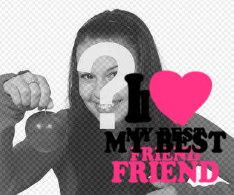 free photo effect of sticker with i love my best friend to ur photo