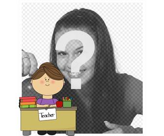 photomontage with teacher in her desk where u can add photo