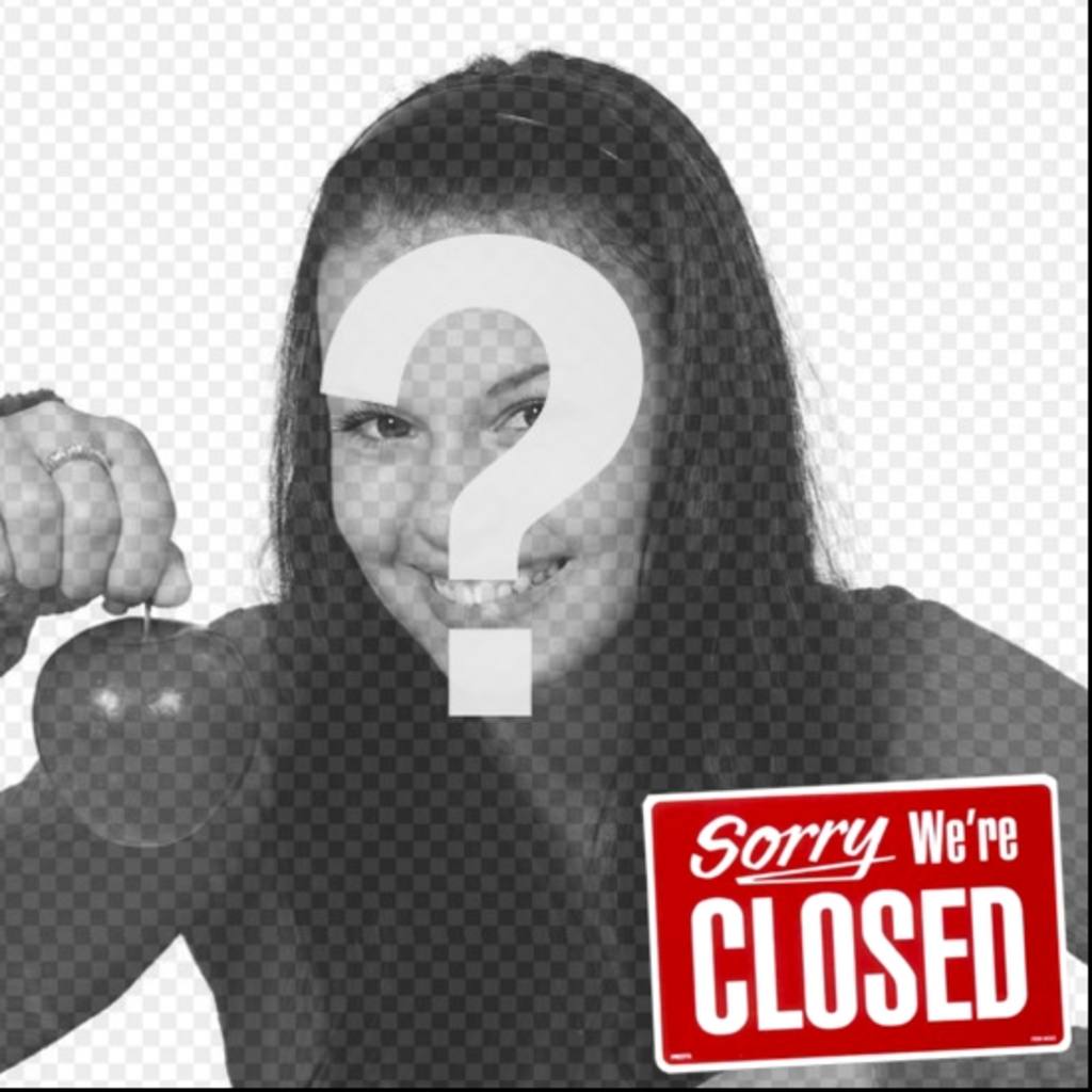 Photo montage to put the message Sorry Were CLOSED! in your..