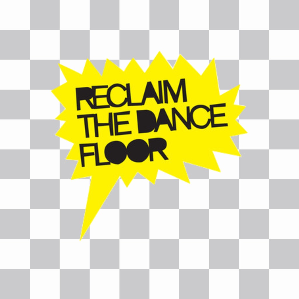 Yellow sticker with text RECLAIM THE DANCE FLOOR to put in your photos..