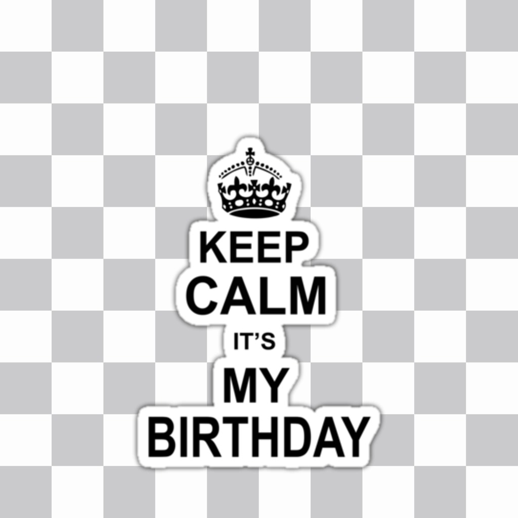 Keep Calm Its sticker of my birthday to start when you turn your photos..