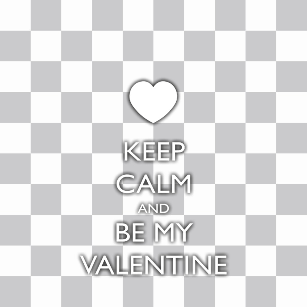 Keep Calm and Be My Valentine to put on your photos ..