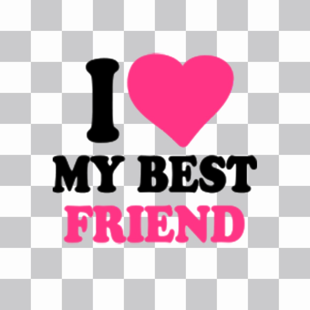 Free photo effect of a sticker with I LOVE MY BEST FRIEND to your photo ..