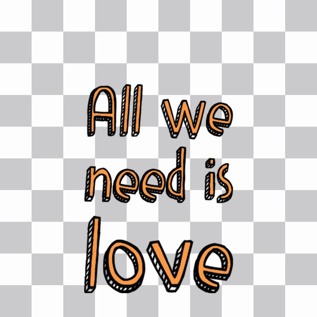 Phrase ALL WE NEED IS LOVE to add to your photos as free sticker ..
