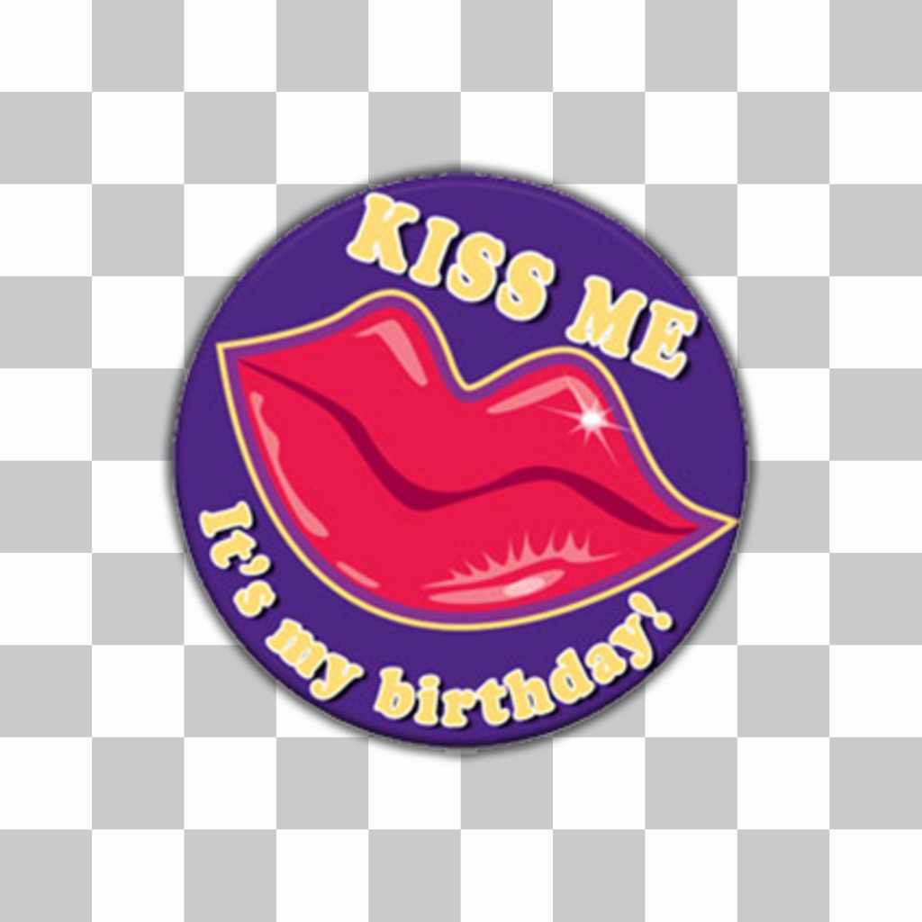 Sticker with the phrase KISS ME, ITS MY BIRTHDAY and a kiss for your photos ..