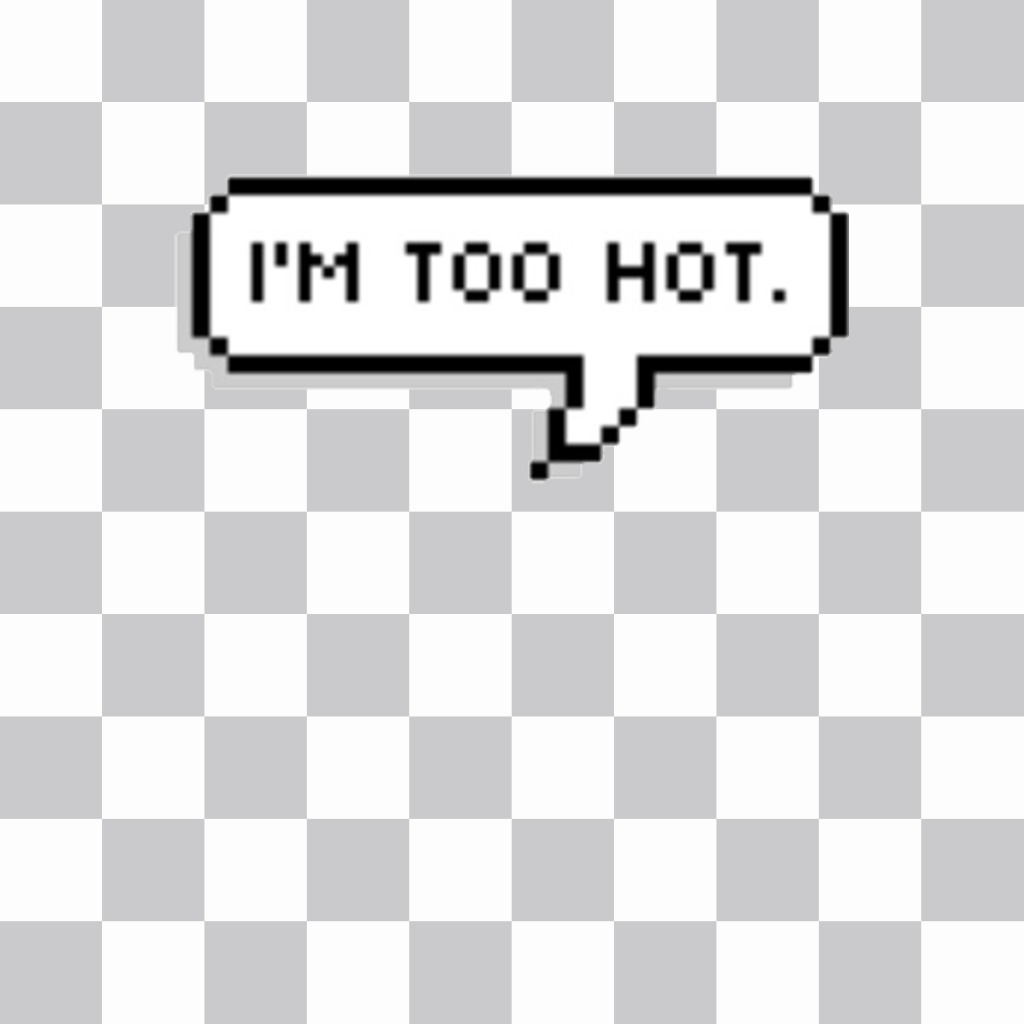 Speech bubble with the phrase IM TOO HOT to paste in your pictures ..