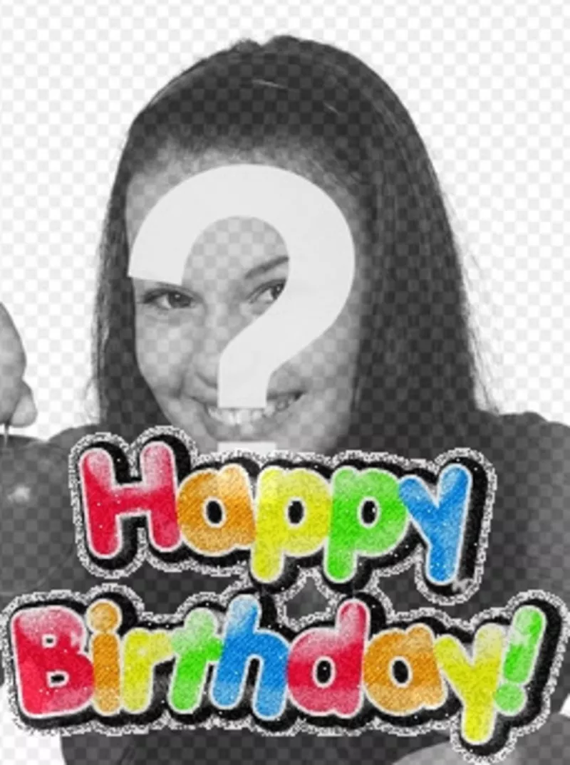 Photomontage to make your own birthday card, you can personalize with a photo. The template for this photomontage, text is a colorful, happy birthday, bright lively. To wish a happy..