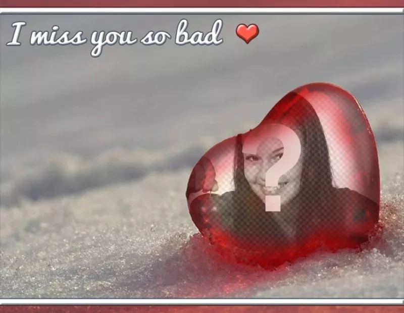 Photomontage with text: I miss you so bad ..