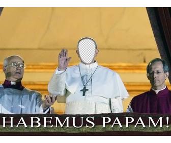 photomontage of pope to put your face and the phrase habemus papam