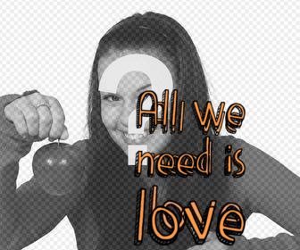 phrase all we need is love to add to ur photos as free sticker